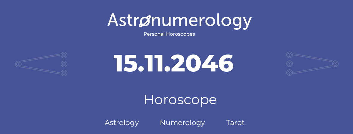 Horoscope for birthday (born day): 15.11.2046 (November 15, 2046)