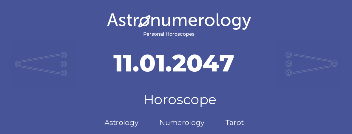 Horoscope for birthday (born day): 11.01.2047 (January 11, 2047)