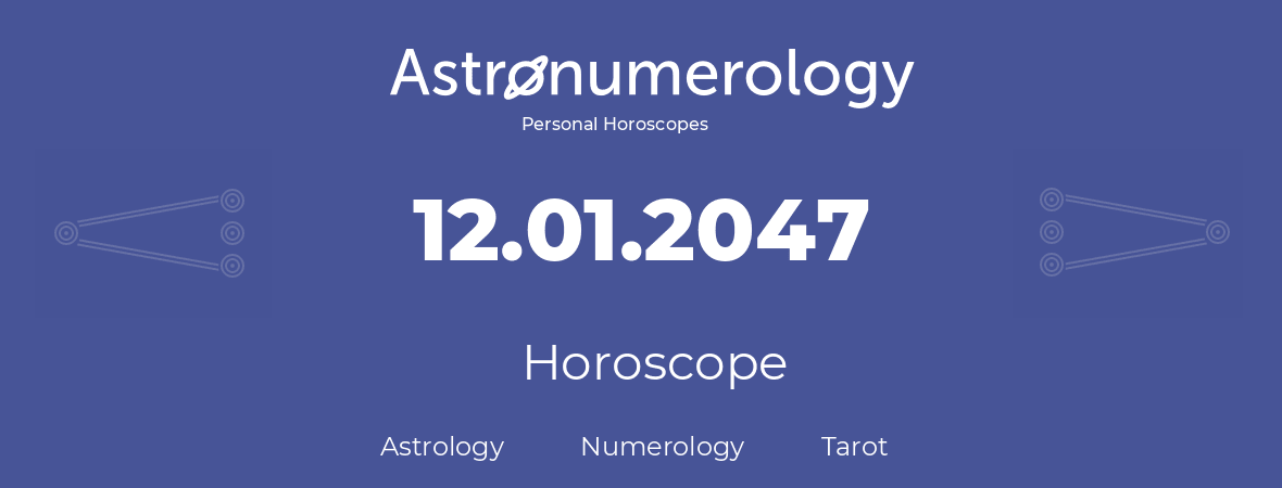 Horoscope for birthday (born day): 12.01.2047 (January 12, 2047)