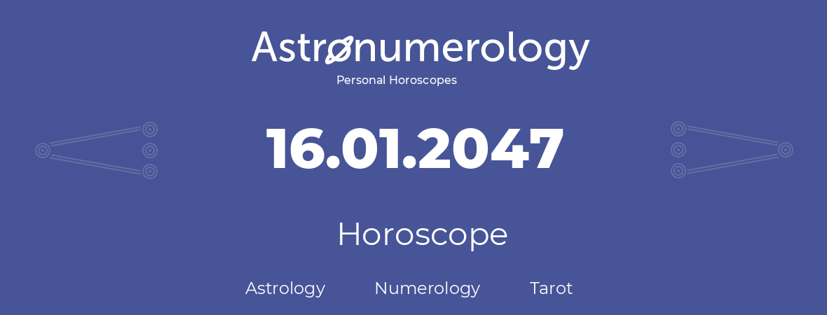 Horoscope for birthday (born day): 16.01.2047 (January 16, 2047)