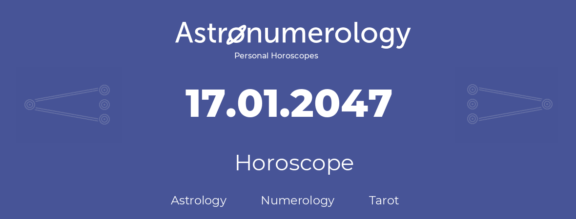 Horoscope for birthday (born day): 17.01.2047 (January 17, 2047)