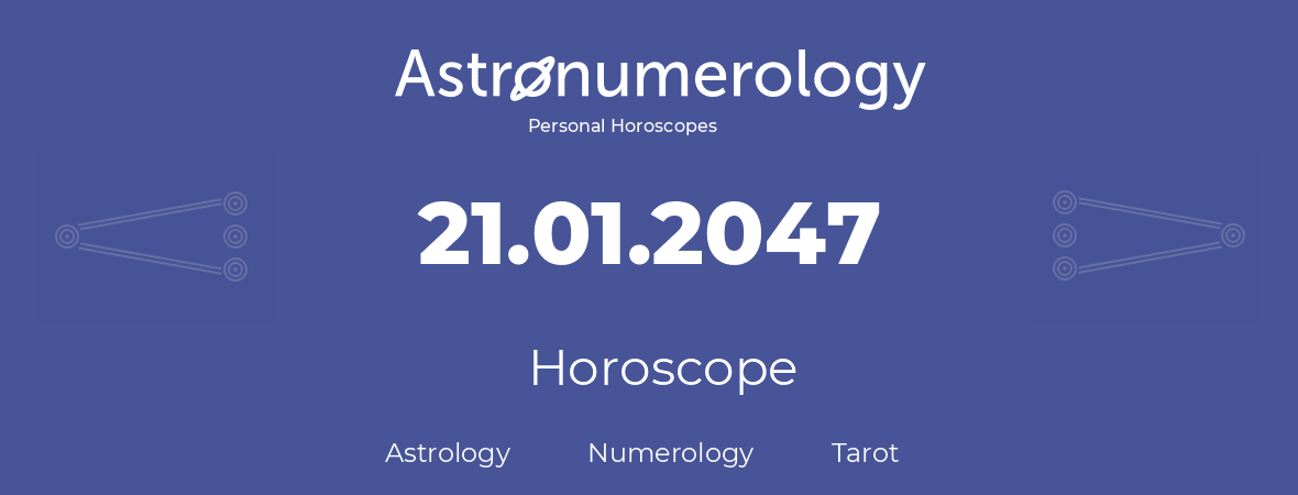 Horoscope for birthday (born day): 21.01.2047 (January 21, 2047)