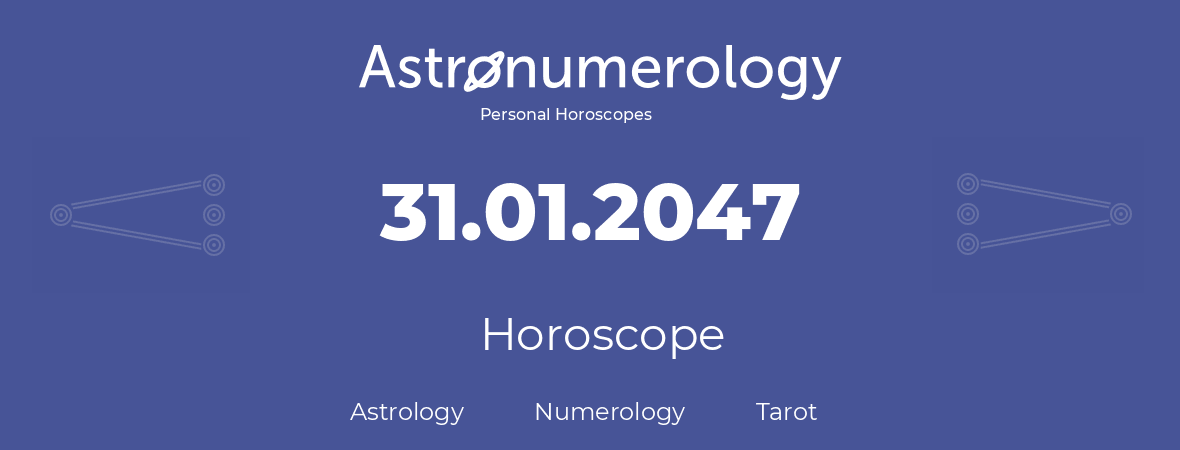 Horoscope for birthday (born day): 31.01.2047 (January 31, 2047)