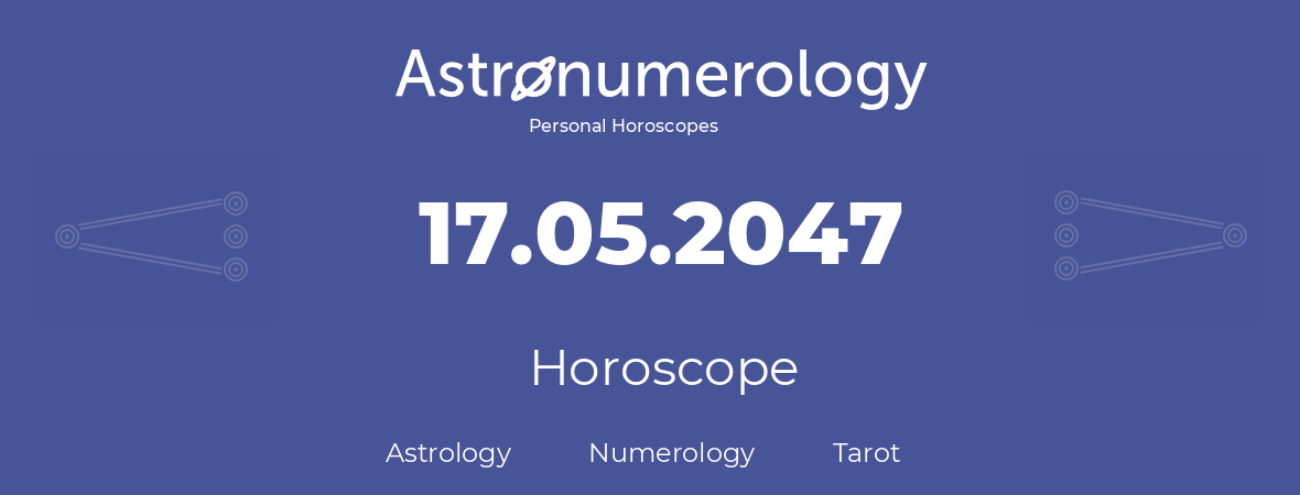 Horoscope for birthday (born day): 17.05.2047 (May 17, 2047)