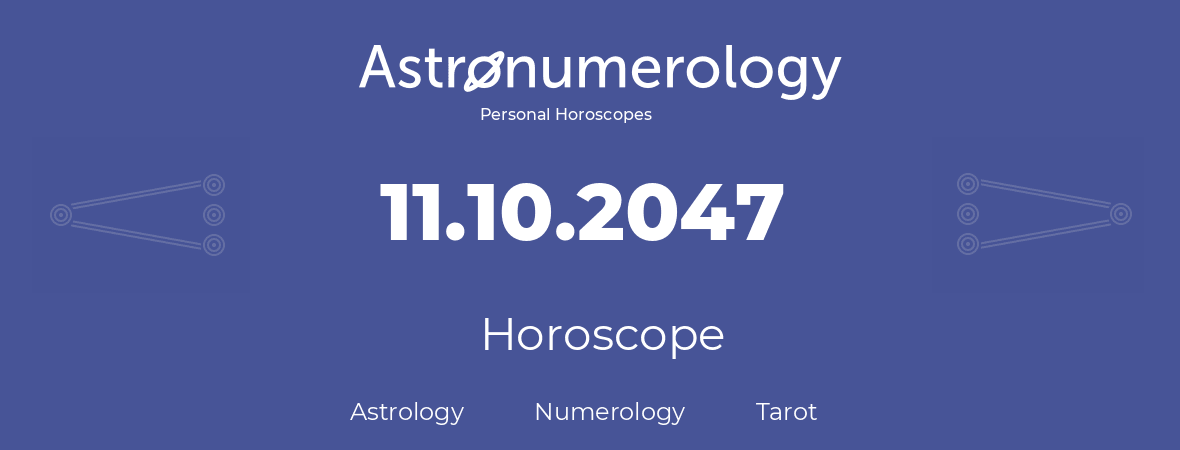 Horoscope for birthday (born day): 11.10.2047 (Oct 11, 2047)