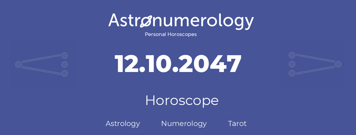 Horoscope for birthday (born day): 12.10.2047 (Oct 12, 2047)