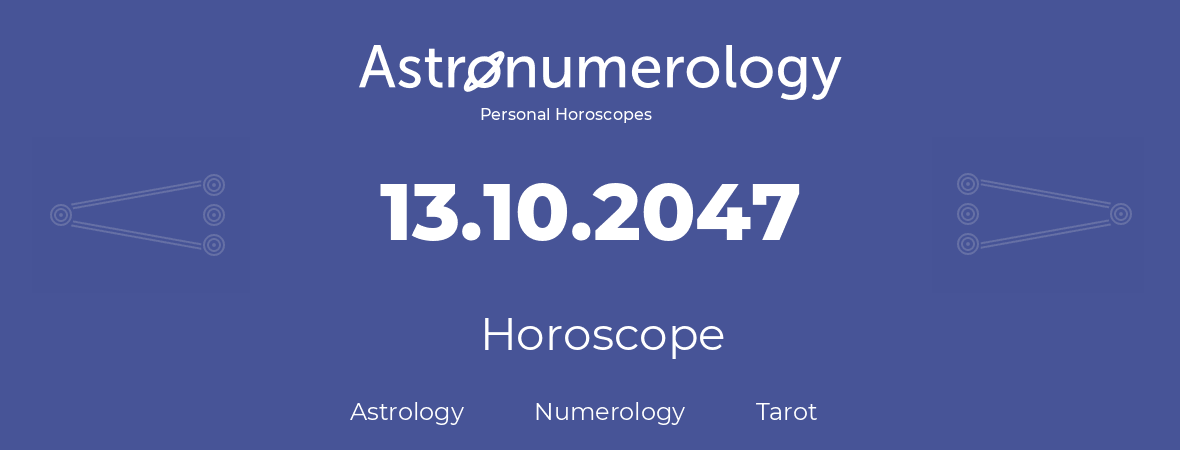 Horoscope for birthday (born day): 13.10.2047 (Oct 13, 2047)