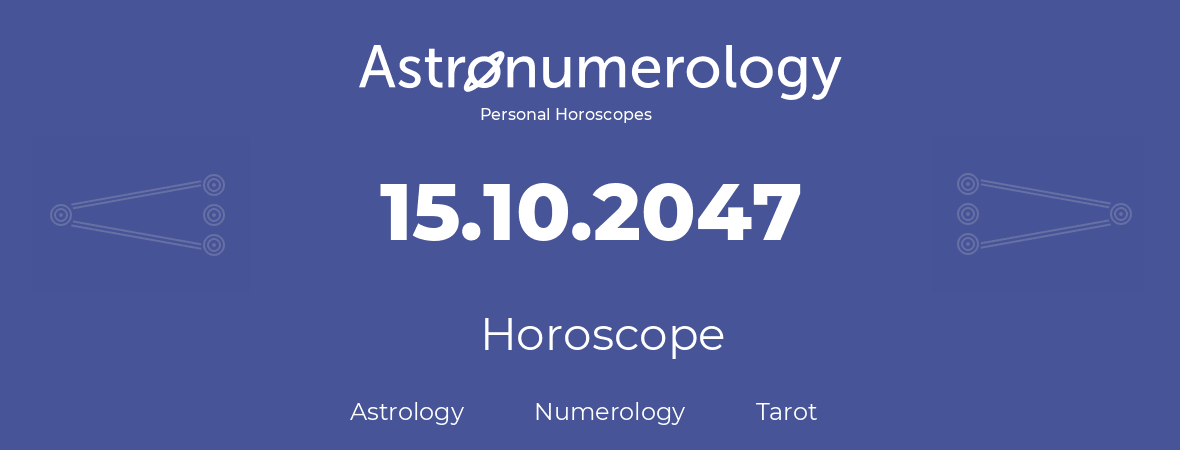 Horoscope for birthday (born day): 15.10.2047 (Oct 15, 2047)