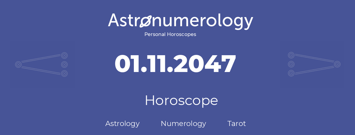 Horoscope for birthday (born day): 01.11.2047 (November 31, 2047)