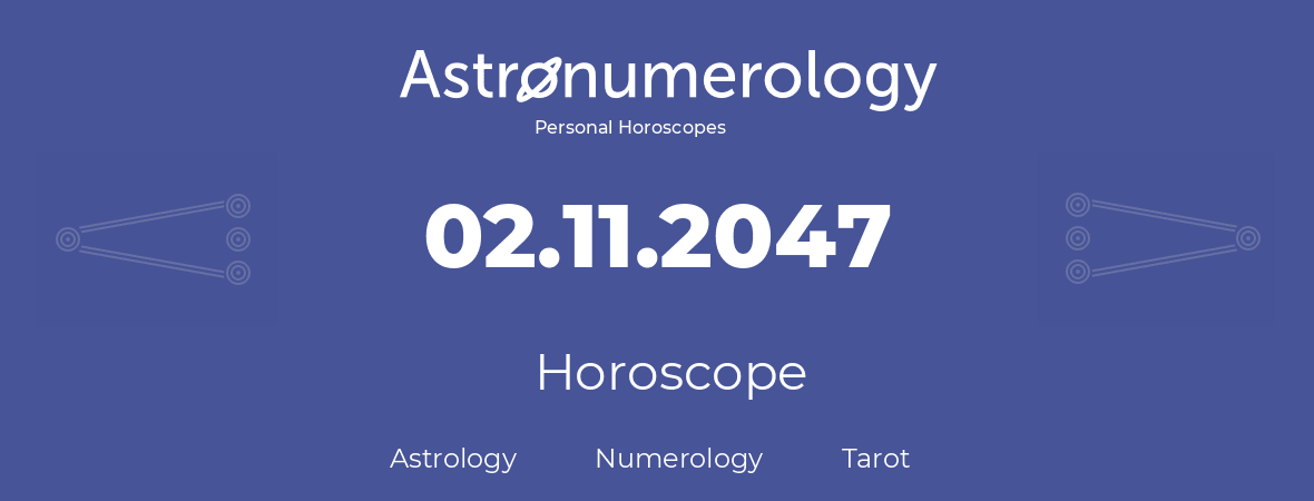 Horoscope for birthday (born day): 02.11.2047 (November 02, 2047)