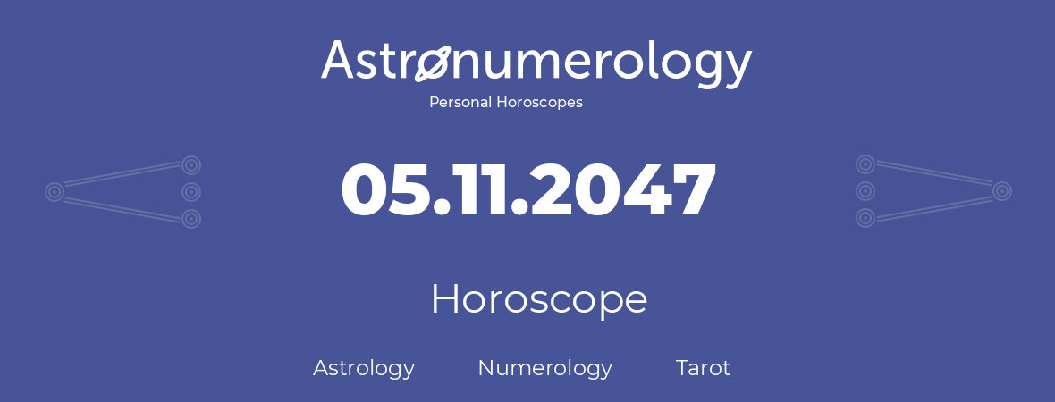 Horoscope for birthday (born day): 05.11.2047 (November 05, 2047)