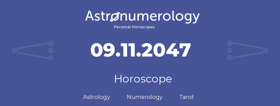 Horoscope for birthday (born day): 09.11.2047 (November 09, 2047)