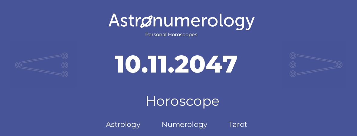 Horoscope for birthday (born day): 10.11.2047 (November 10, 2047)