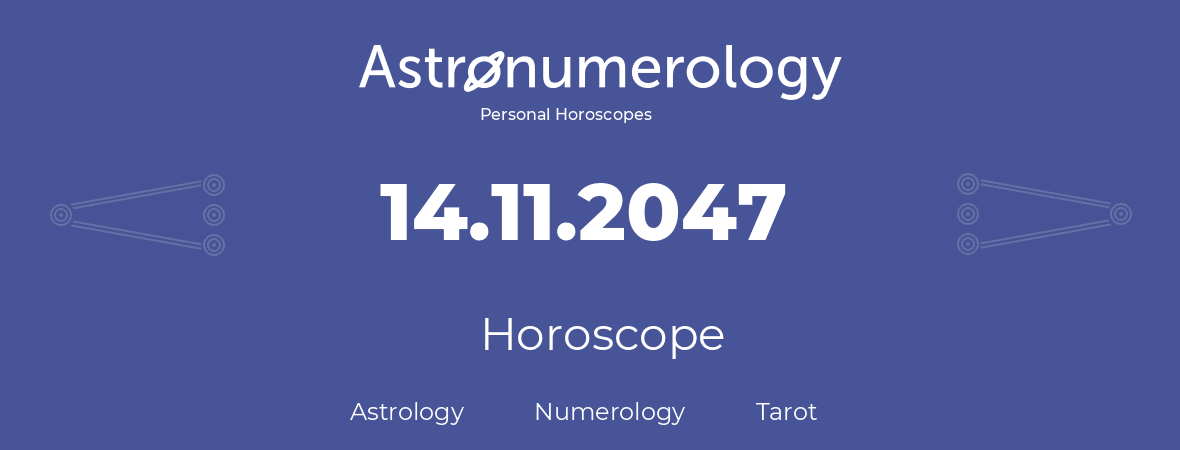 Horoscope for birthday (born day): 14.11.2047 (November 14, 2047)