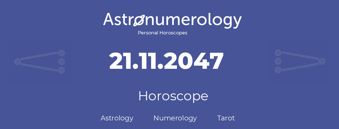 Horoscope for birthday (born day): 21.11.2047 (November 21, 2047)