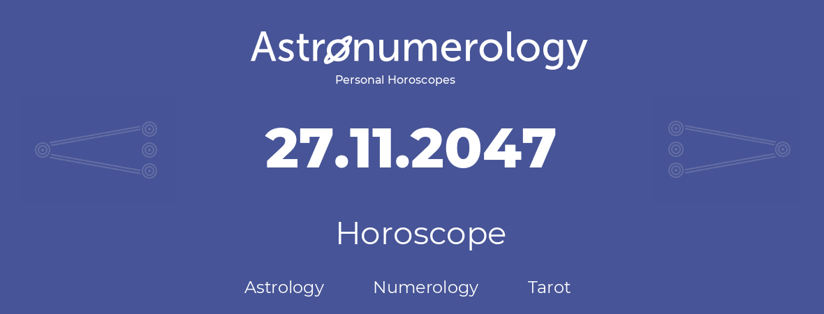 Horoscope for birthday (born day): 27.11.2047 (November 27, 2047)