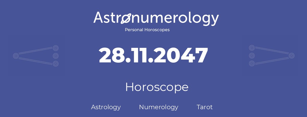 Horoscope for birthday (born day): 28.11.2047 (November 28, 2047)