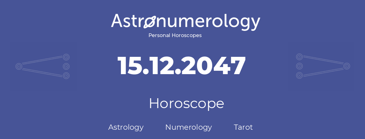 Horoscope for birthday (born day): 15.12.2047 (December 15, 2047)