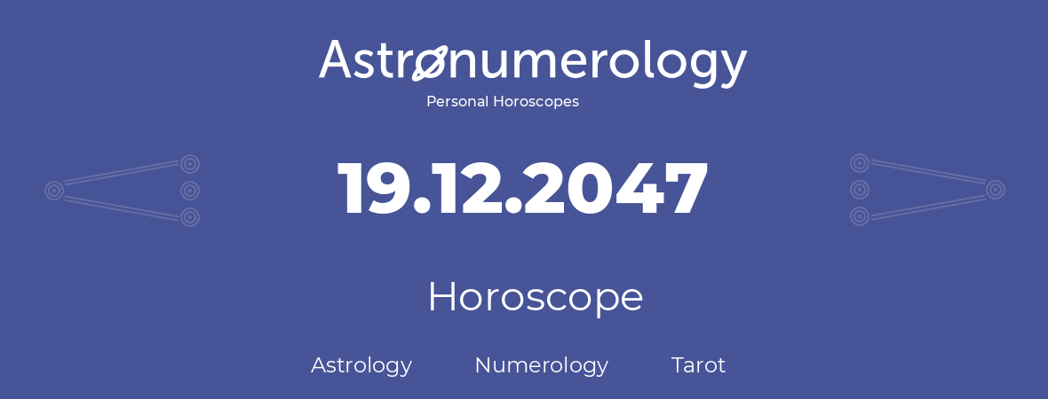 Horoscope for birthday (born day): 19.12.2047 (December 19, 2047)