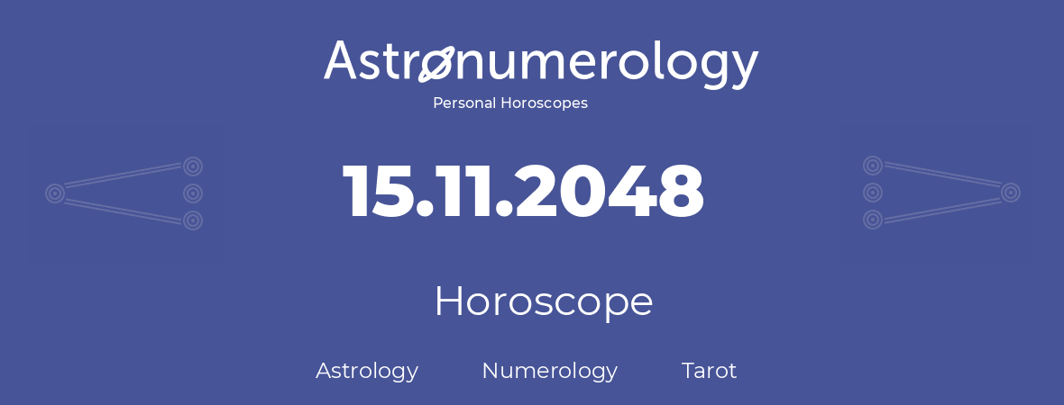 Horoscope for birthday (born day): 15.11.2048 (November 15, 2048)