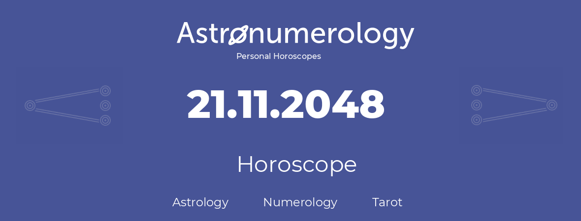 Horoscope for birthday (born day): 21.11.2048 (November 21, 2048)