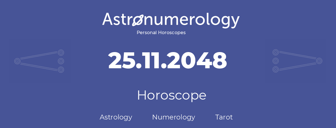 Horoscope for birthday (born day): 25.11.2048 (November 25, 2048)