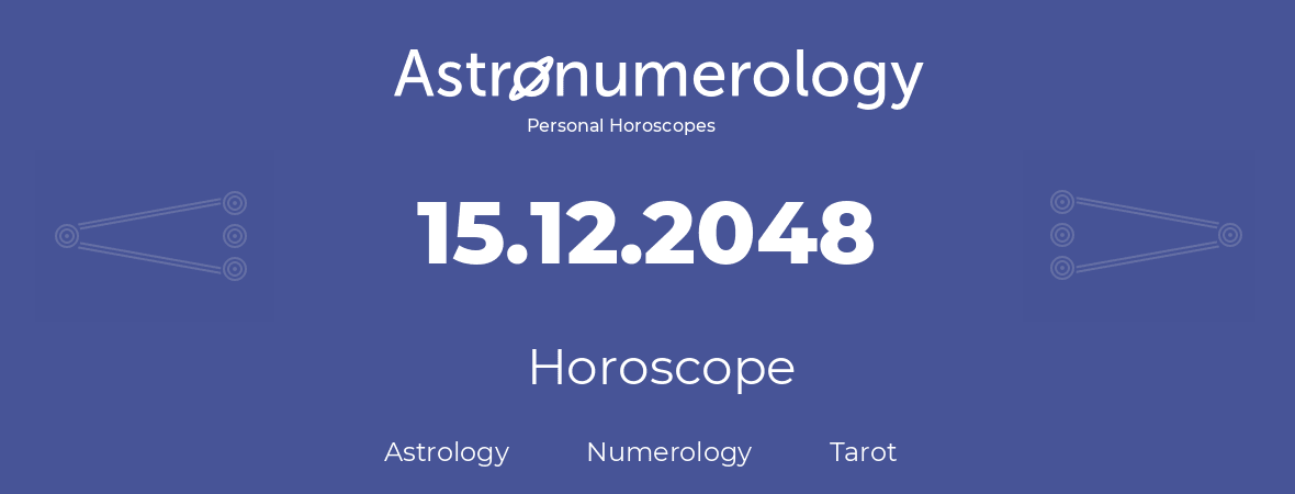 Horoscope for birthday (born day): 15.12.2048 (December 15, 2048)