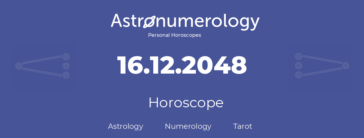 Horoscope for birthday (born day): 16.12.2048 (December 16, 2048)
