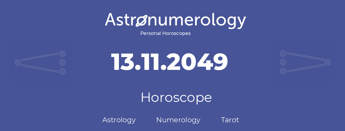 Horoscope for birthday (born day): 13.11.2049 (November 13, 2049)