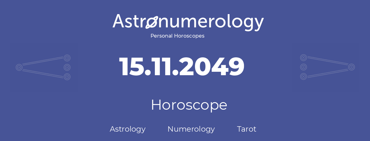 Horoscope for birthday (born day): 15.11.2049 (November 15, 2049)