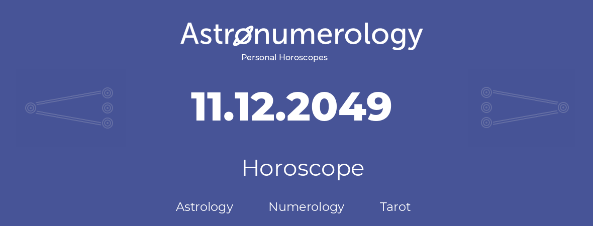 Horoscope for birthday (born day): 11.12.2049 (December 11, 2049)