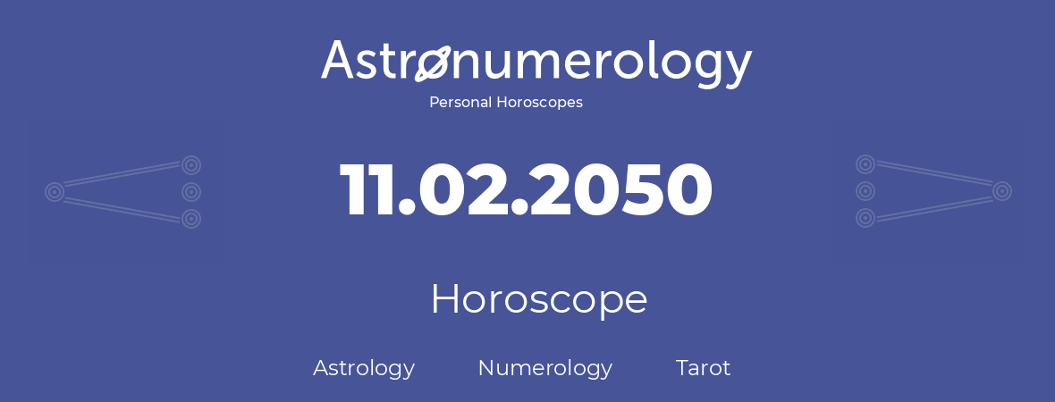 Horoscope for birthday (born day): 11.02.2050 (February 11, 2050)