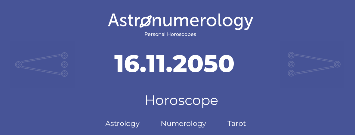 Horoscope for birthday (born day): 16.11.2050 (November 16, 2050)