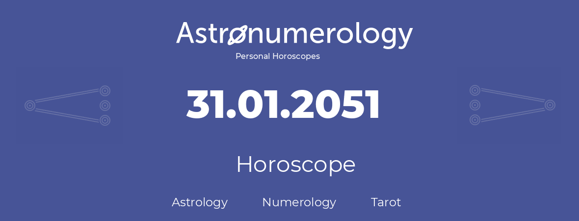 Horoscope for birthday (born day): 31.01.2051 (January 31, 2051)