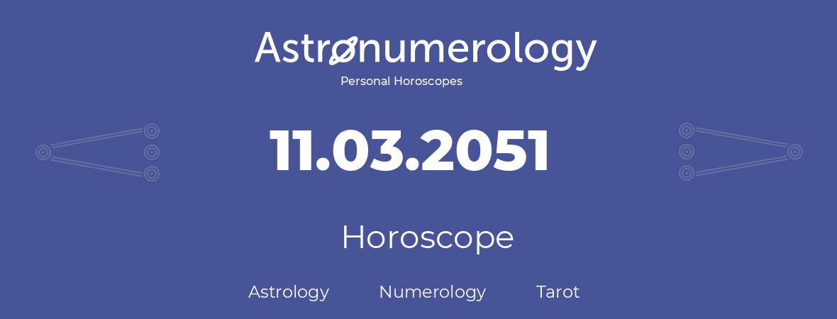 Horoscope for birthday (born day): 11.03.2051 (March 11, 2051)