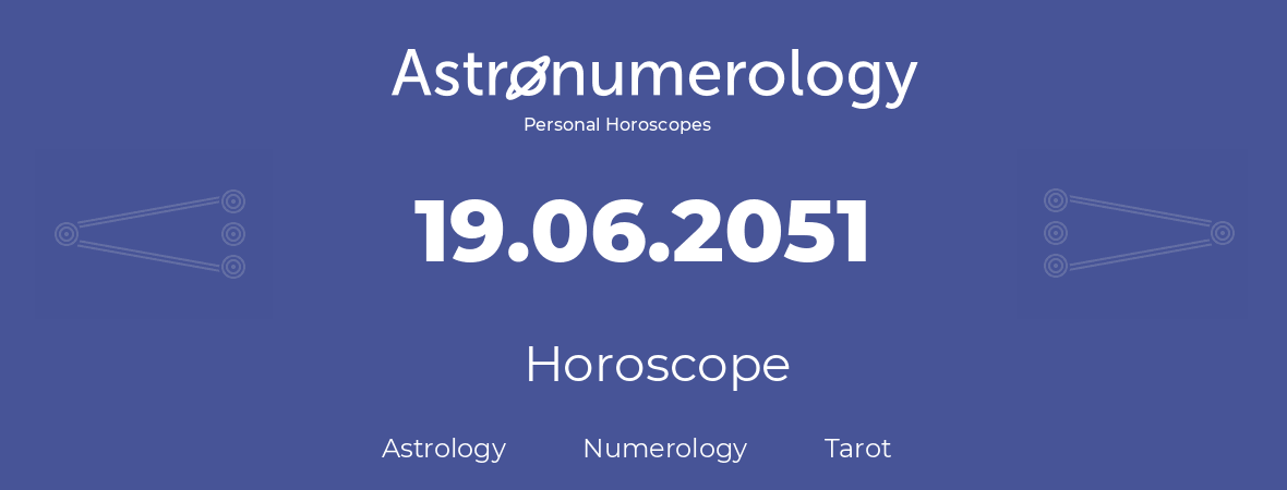 Horoscope for birthday (born day): 19.06.2051 (June 19, 2051)