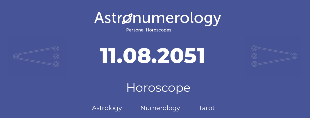 Horoscope for birthday (born day): 11.08.2051 (August 11, 2051)