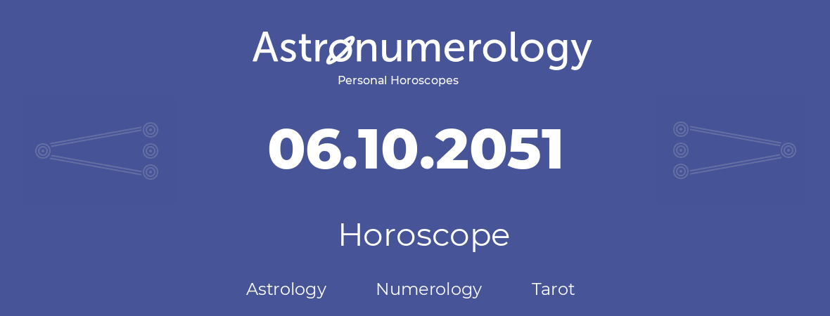 Horoscope for birthday (born day): 06.10.2051 (Oct 6, 2051)