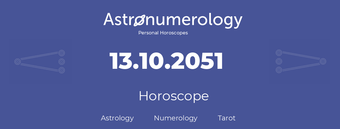 Horoscope for birthday (born day): 13.10.2051 (Oct 13, 2051)