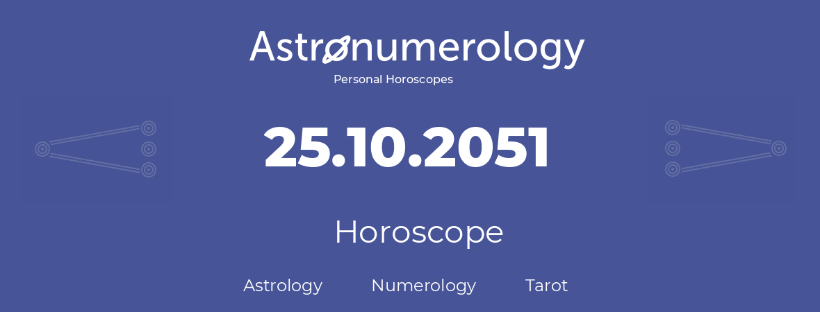 Horoscope for birthday (born day): 25.10.2051 (Oct 25, 2051)