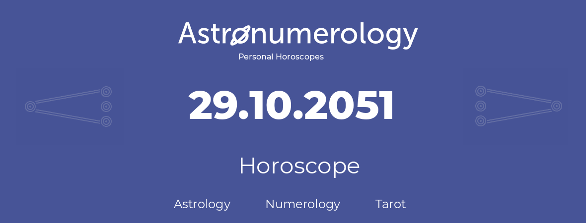 Horoscope for birthday (born day): 29.10.2051 (Oct 29, 2051)
