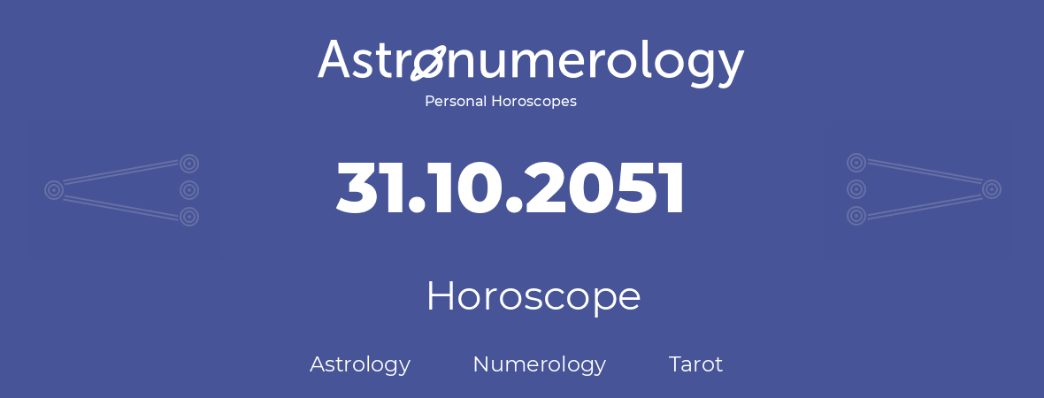Horoscope for birthday (born day): 31.10.2051 (Oct 31, 2051)
