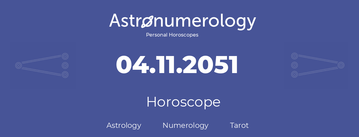 Horoscope for birthday (born day): 04.11.2051 (November 4, 2051)