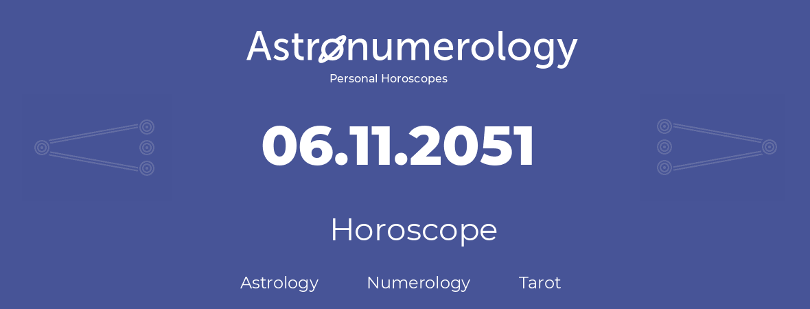 Horoscope for birthday (born day): 06.11.2051 (November 6, 2051)