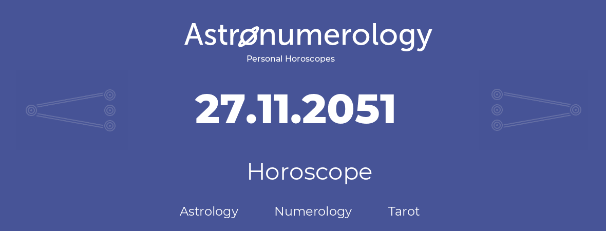 Horoscope for birthday (born day): 27.11.2051 (November 27, 2051)