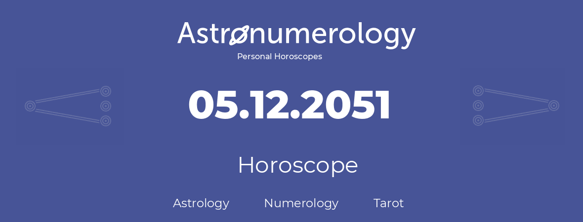 Horoscope for birthday (born day): 05.12.2051 (December 05, 2051)