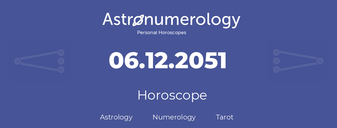 Horoscope for birthday (born day): 06.12.2051 (December 06, 2051)