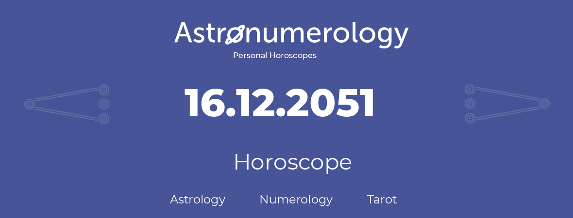 Horoscope for birthday (born day): 16.12.2051 (December 16, 2051)