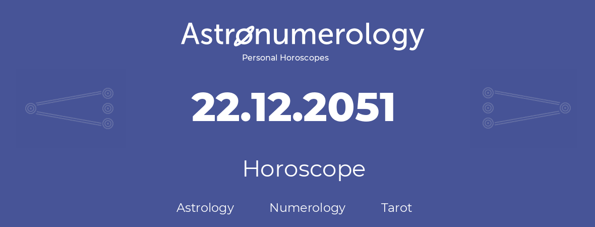 Horoscope for birthday (born day): 22.12.2051 (December 22, 2051)