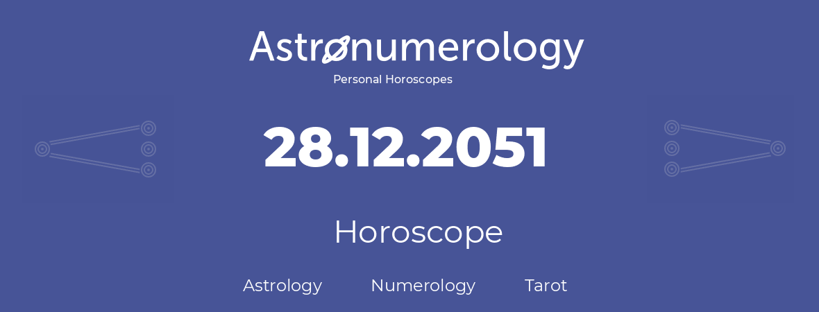 Horoscope for birthday (born day): 28.12.2051 (December 28, 2051)